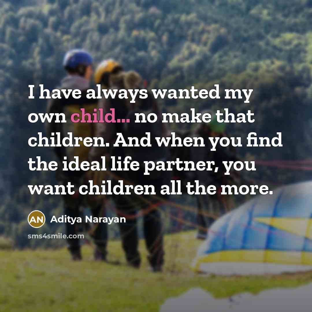 “I have always wanted my own child... no make that…” quote by Aditya Narayan