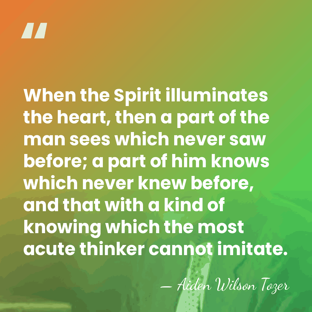 When the Spirit illuminates the heart, then a part of the man&hellip; - Aiden Wilson Tozer