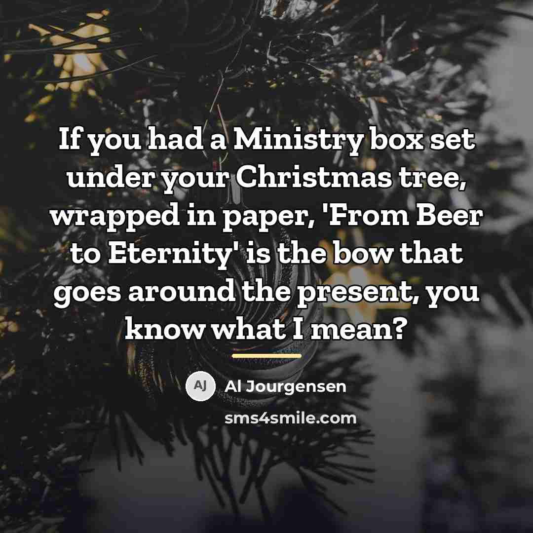 “If you had a Ministry box set under your Christmas…” quote by Al Jourgensen