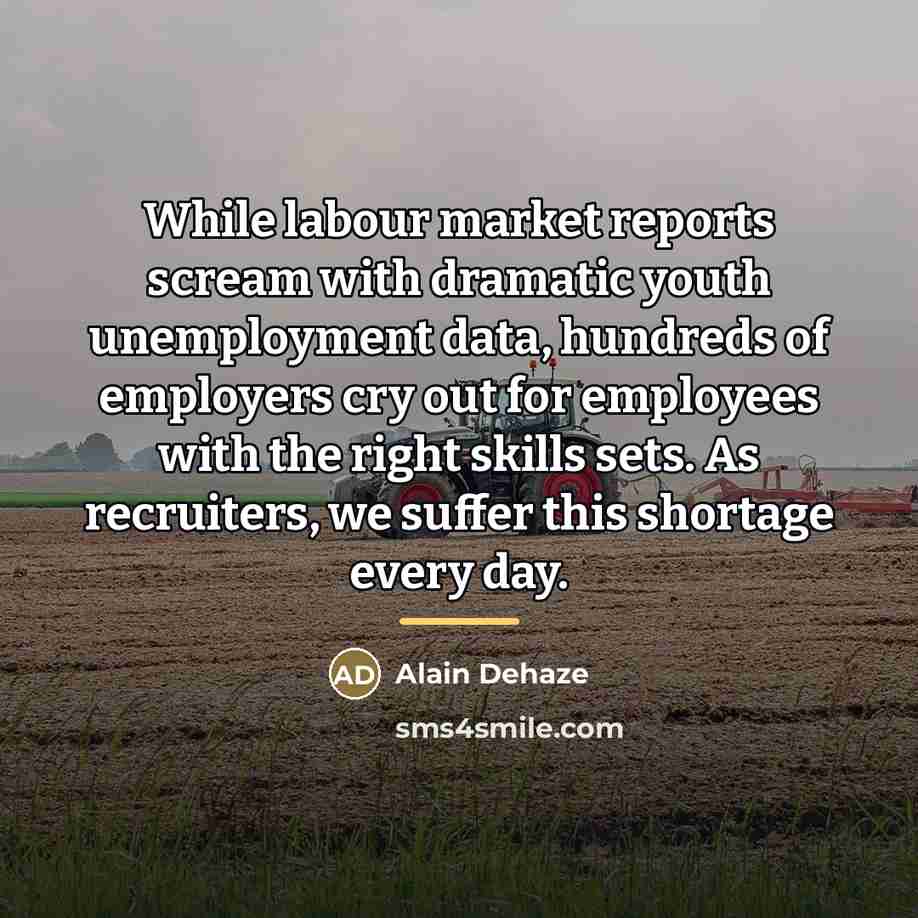 “While labour market reports scream with dramatic youth unemployment data,…” quote by Alain Dehaze