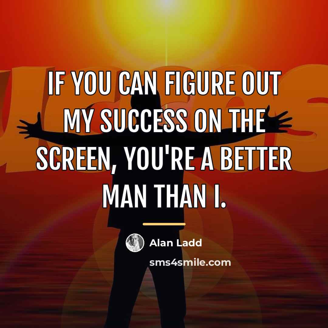 “If you can figure out my success on the screen,…” quote by Alan Ladd