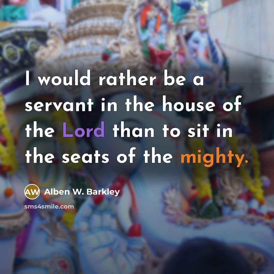 “I would rather be a servant in the house of…” quote by Alben W. Barkley