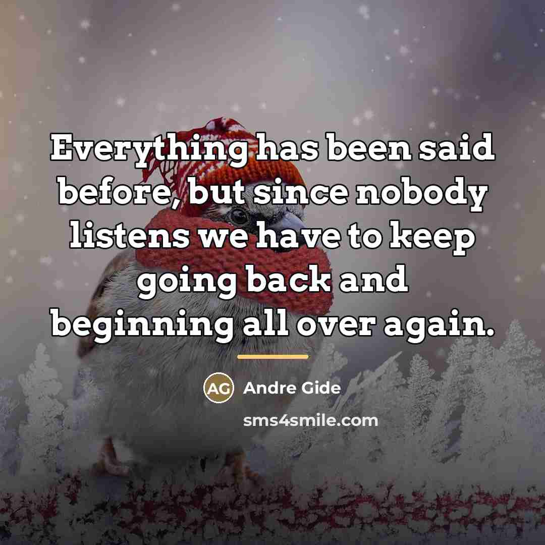 “Everything has been said before, but since nobody listens we…” quote by Andre Gide