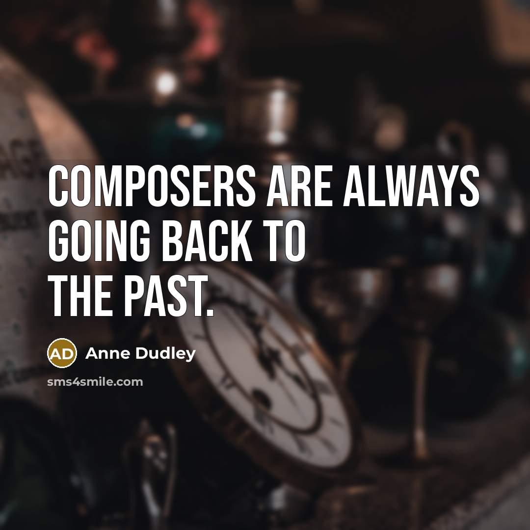 “Composers are always going back to the past.…” quote by Anne Dudley