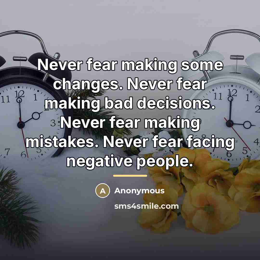 “Never fear making some changes. Never fear making bad decisions.…” quote by Anonymous