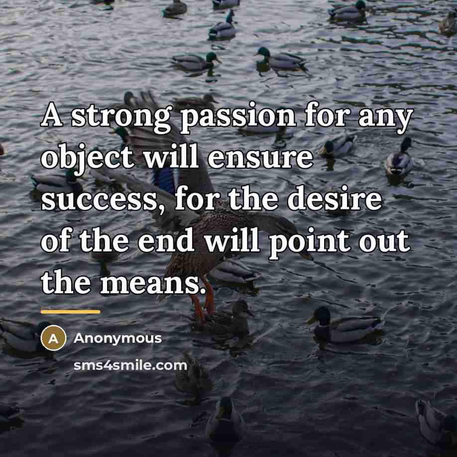 “A strong passion for any object will ensure success, for…” quote by Anonymous