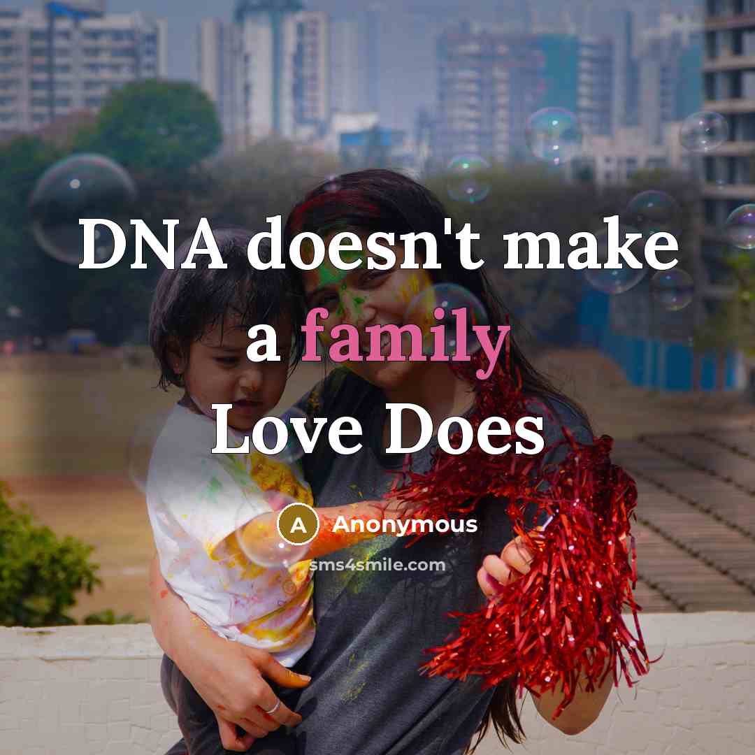 “DNA doesn't make a family Love Does…” quote by Anonymous