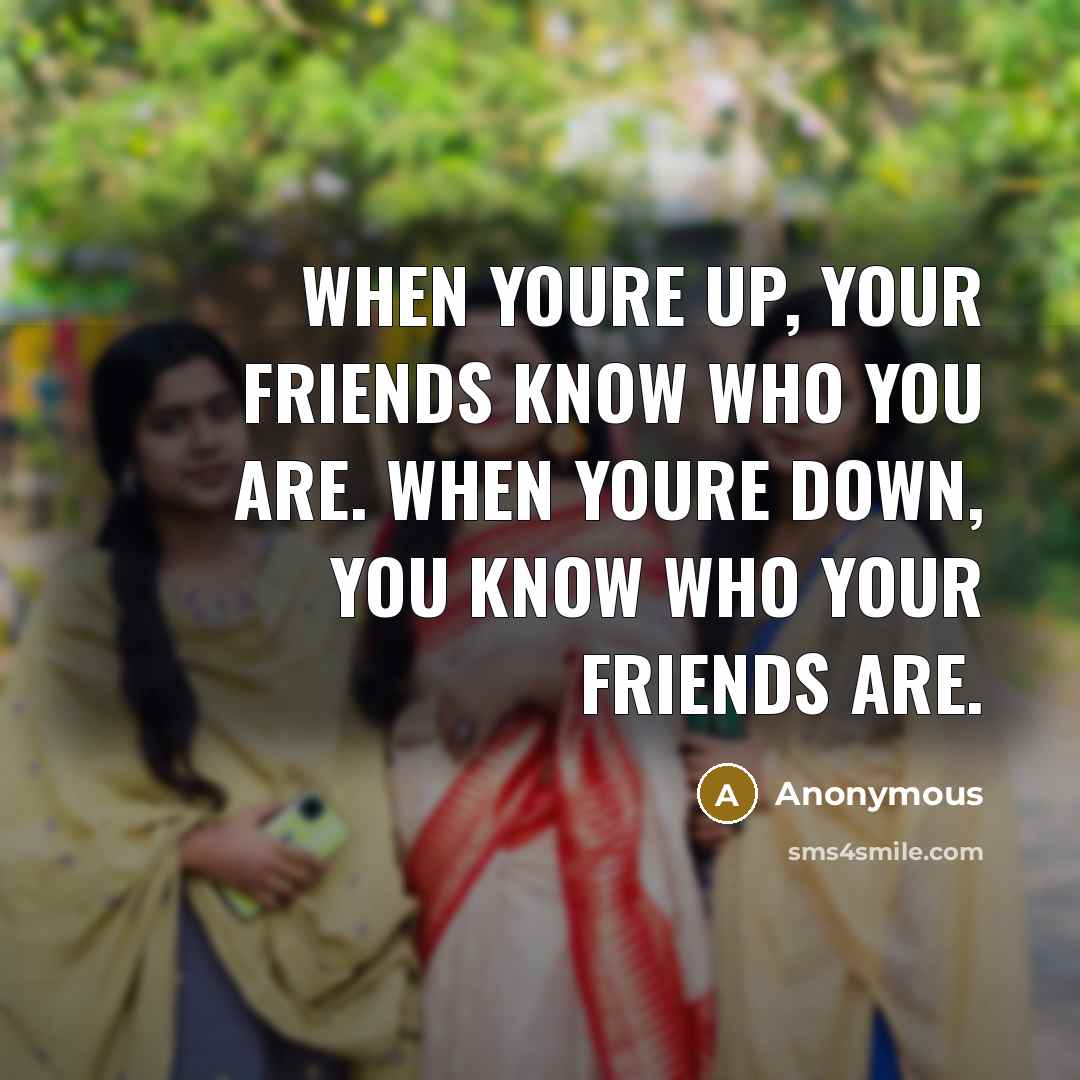 “When youre up, your friends know who you are. When…” quote by Anonymous