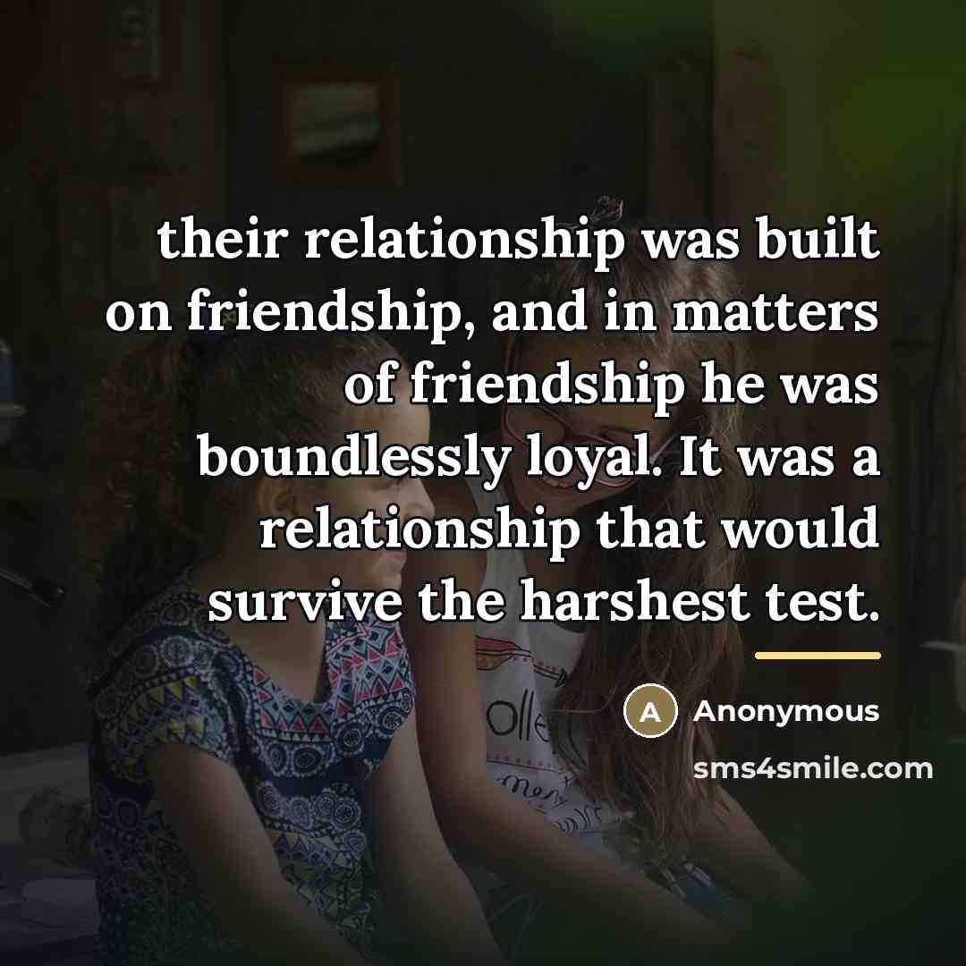 “their relationship was built on friendship, and in matters of…” quote by Anonymous