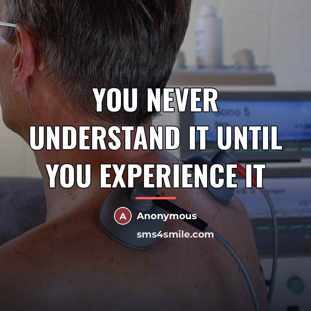 “You never understand it until you experience it…” quote by Anonymous