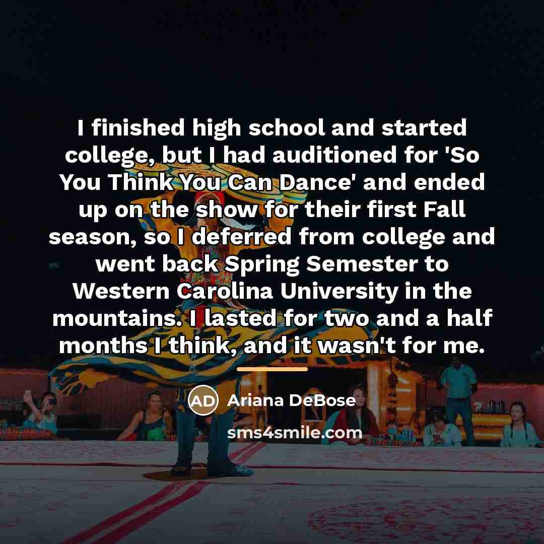 “I finished high school and started college, but I had…” quote by Ariana DeBose