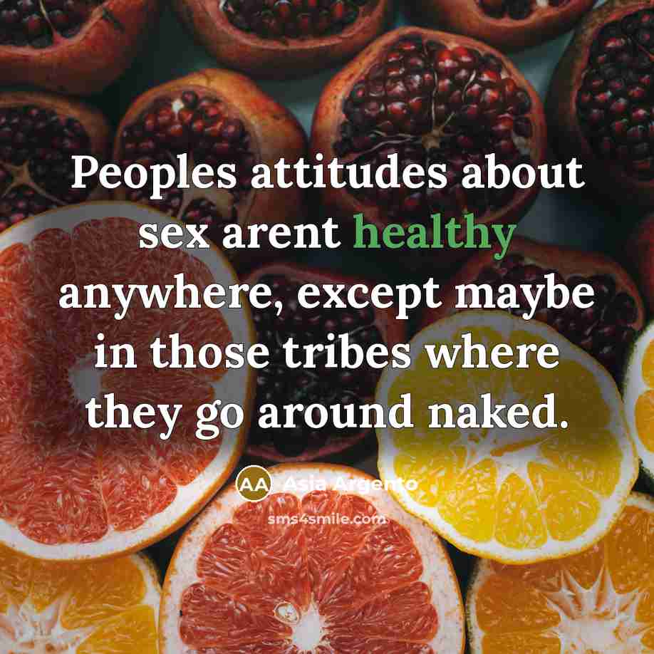 “Peoples attitudes about sex arent healthy anywhere, except maybe in…” quote by Asia Argento