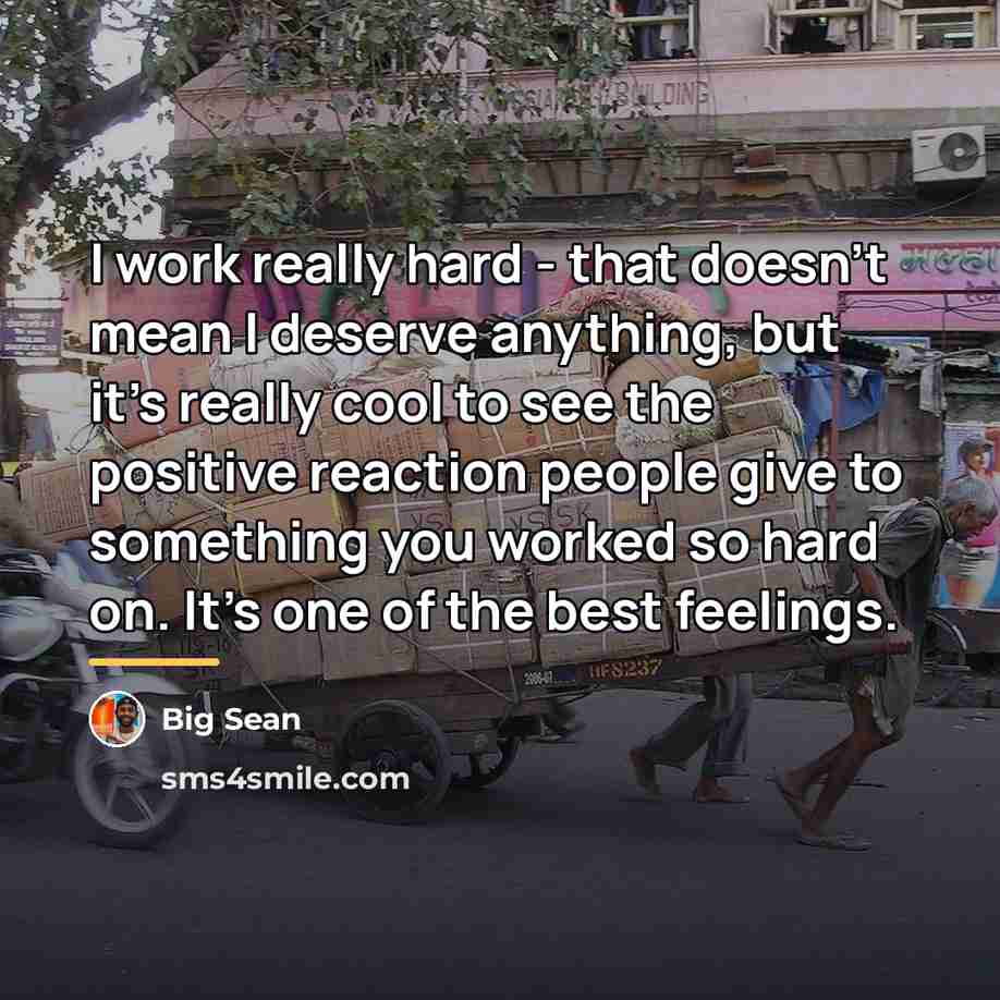 “I work really hard - that doesn't mean I deserve…” quote by Big Sean