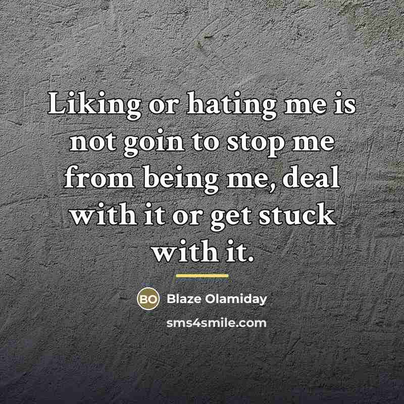 “Liking or hating me is not goin to stop me…” quote by Blaze Olamiday