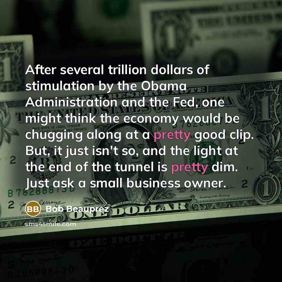 “After several trillion dollars of stimulation by the Obama Administration…” quote by Bob Beauprez