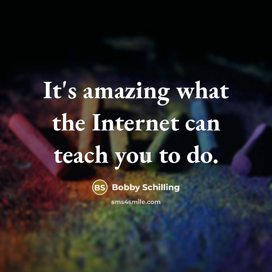 “It's amazing what the Internet can teach you to do.…” quote by Bobby Schilling