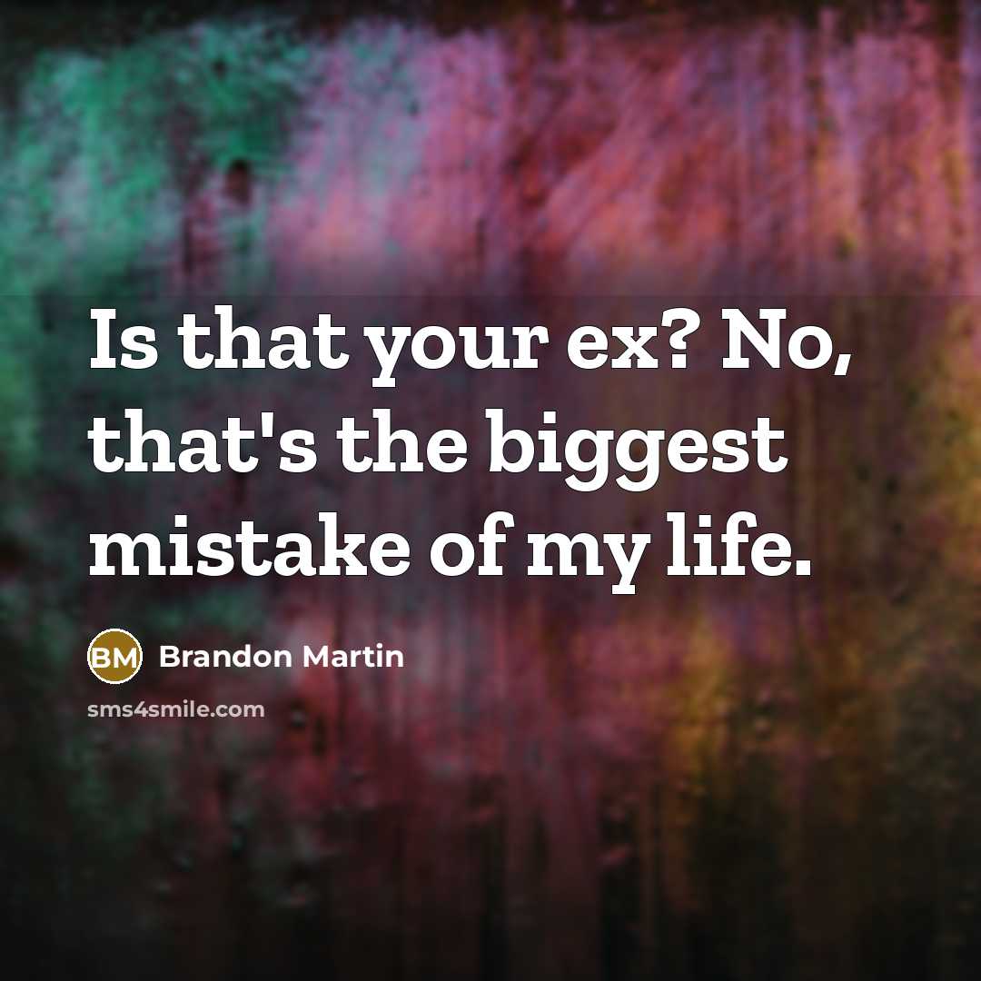 “Is that your ex? No, that's the biggest mistake of…” quote by Brandon Martin