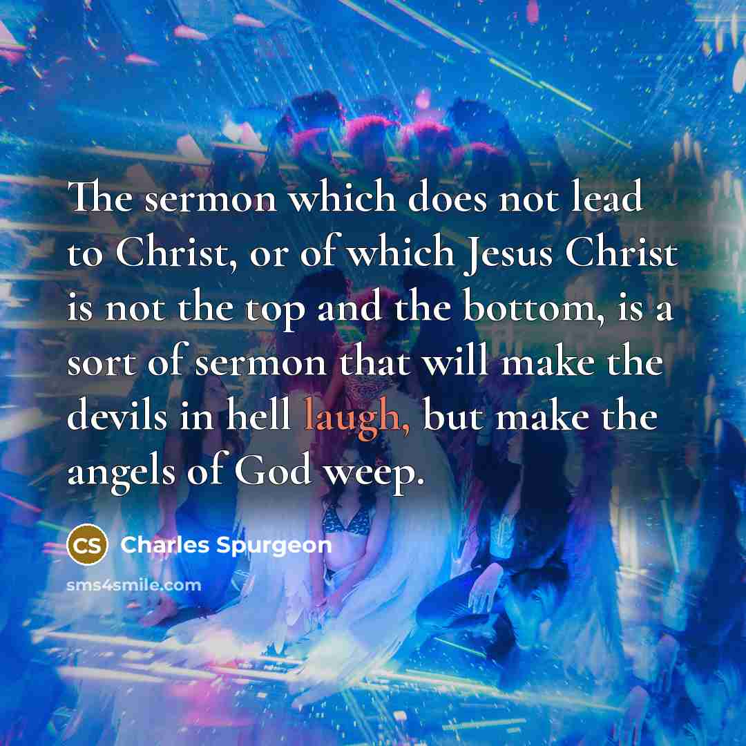 “The sermon which does not lead to Christ, or of…” quote by Charles Spurgeon