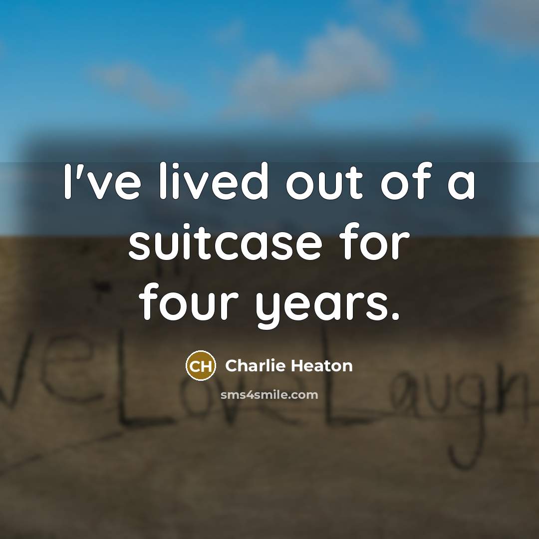“I've lived out of a suitcase for four years.…” quote by Charlie Heaton
