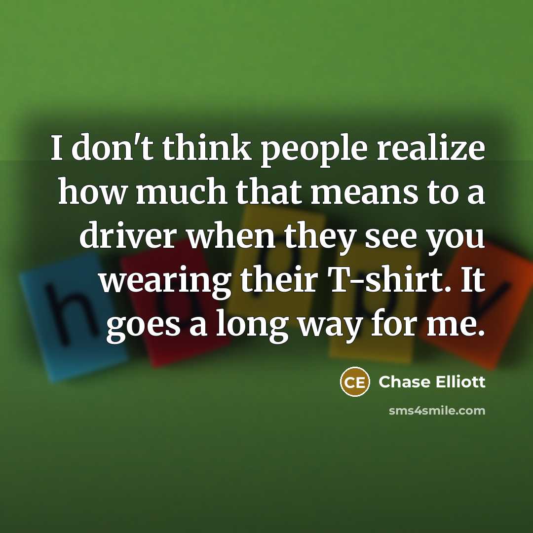“I don't think people realize how much that means to…” quote by Chase Elliott