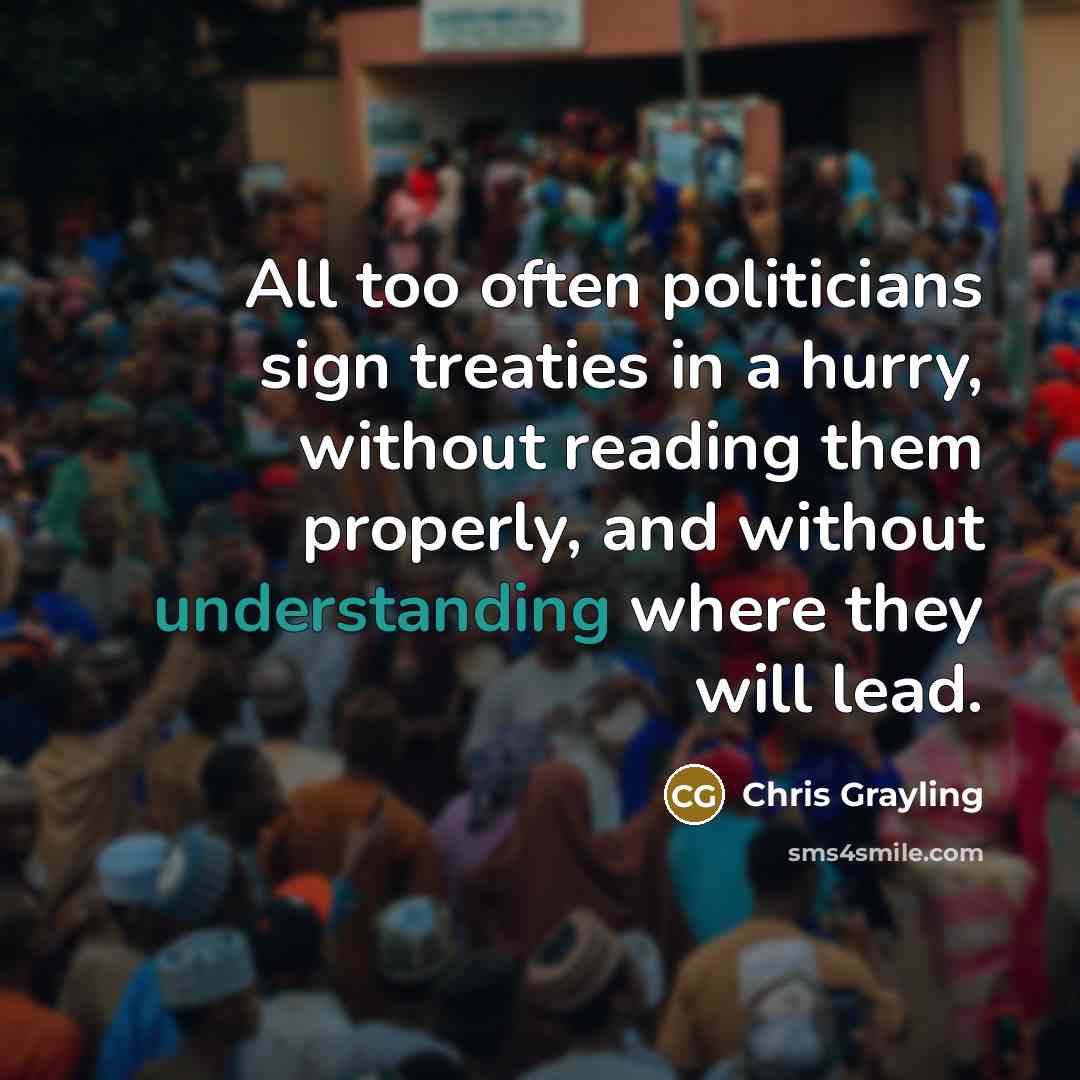 “All too often politicians sign treaties in a hurry, without…” quote by Chris Grayling