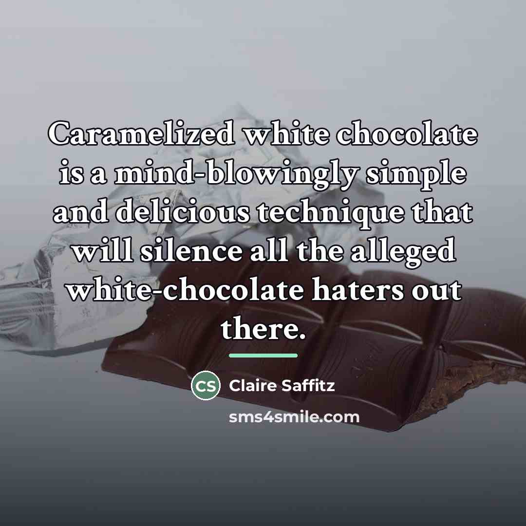 “Caramelized white chocolate is a mind-blowingly simple and delicious technique…” quote by Claire Saffitz