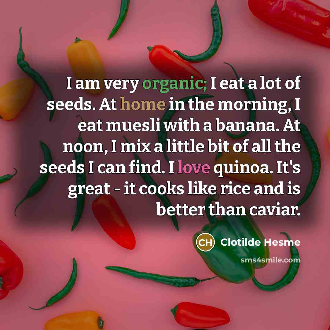 “I am very organic; I eat a lot of seeds.…” quote by Clotilde Hesme