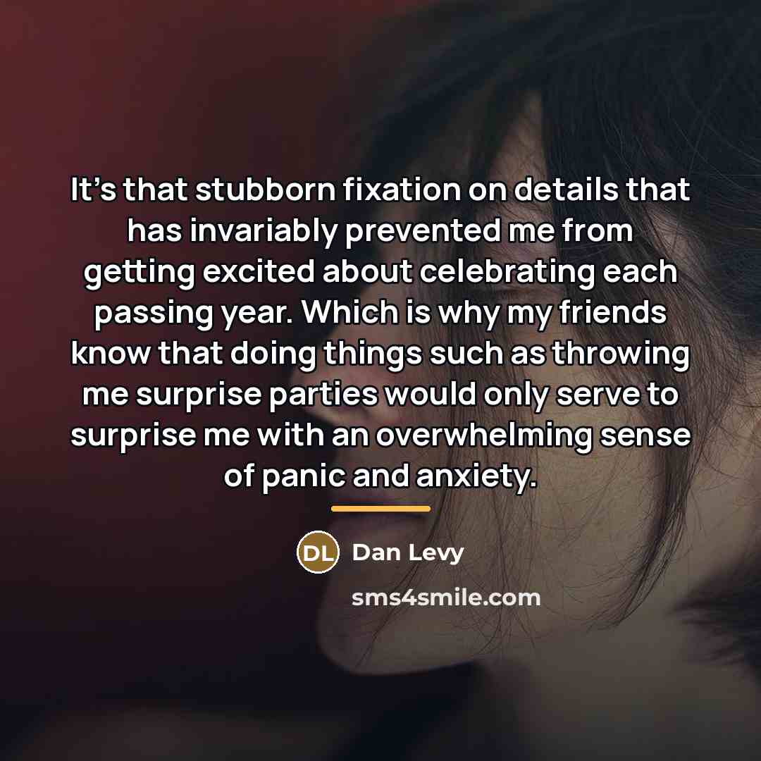 “It's that stubborn fixation on details that has invariably prevented…” quote by Dan Levy