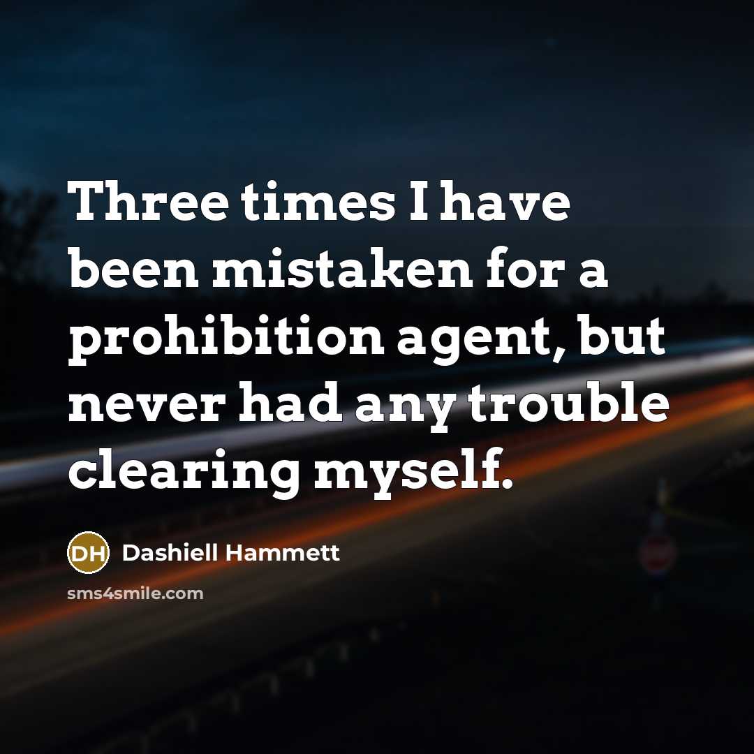 “Three times I have been mistaken for a prohibition agent,…” quote by Dashiell Hammett
