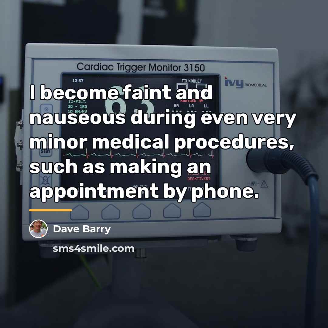 “I become faint and nauseous during even very minor medical…” quote by Dave Barry