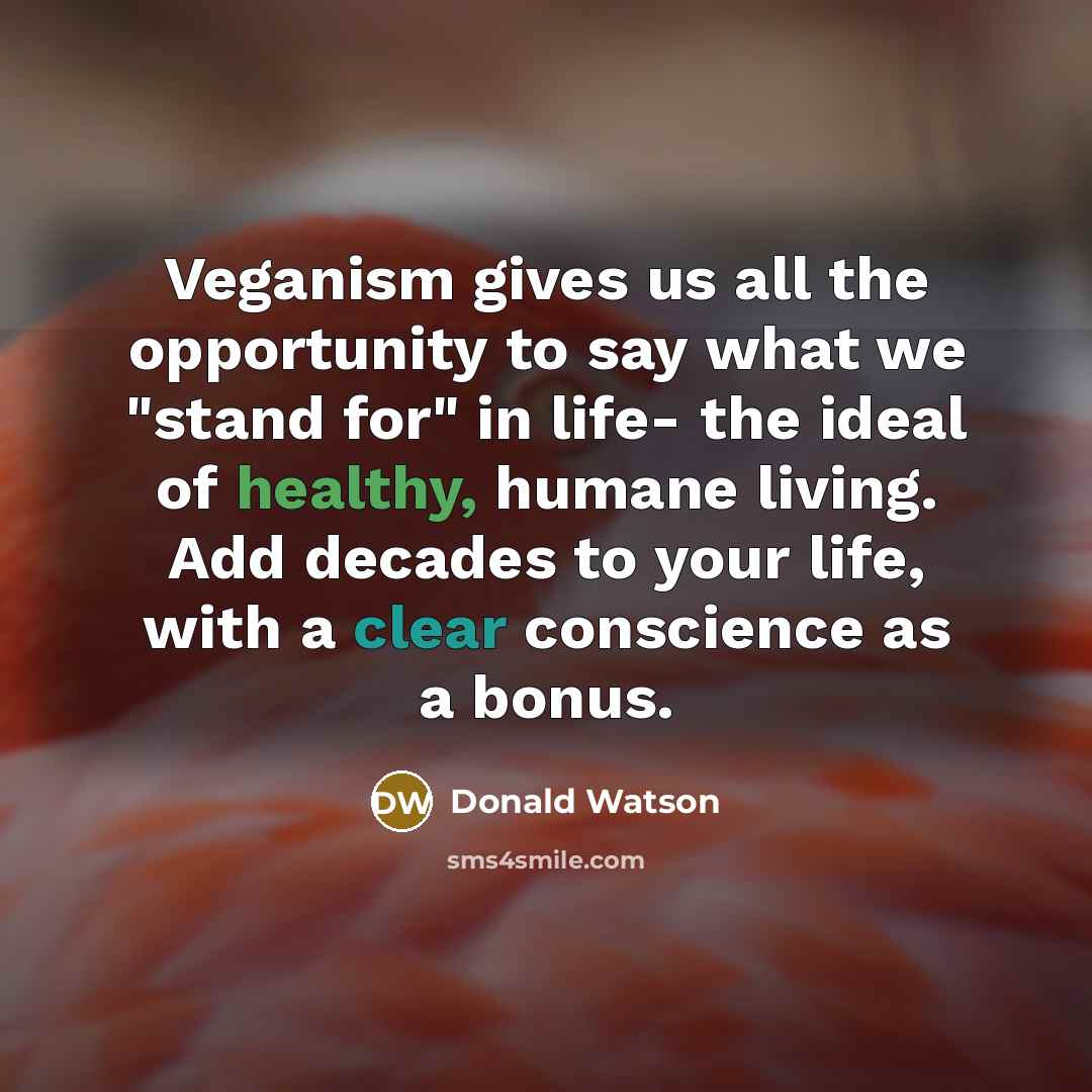 “Veganism gives us all the opportunity to say what we…” quote by Donald Watson