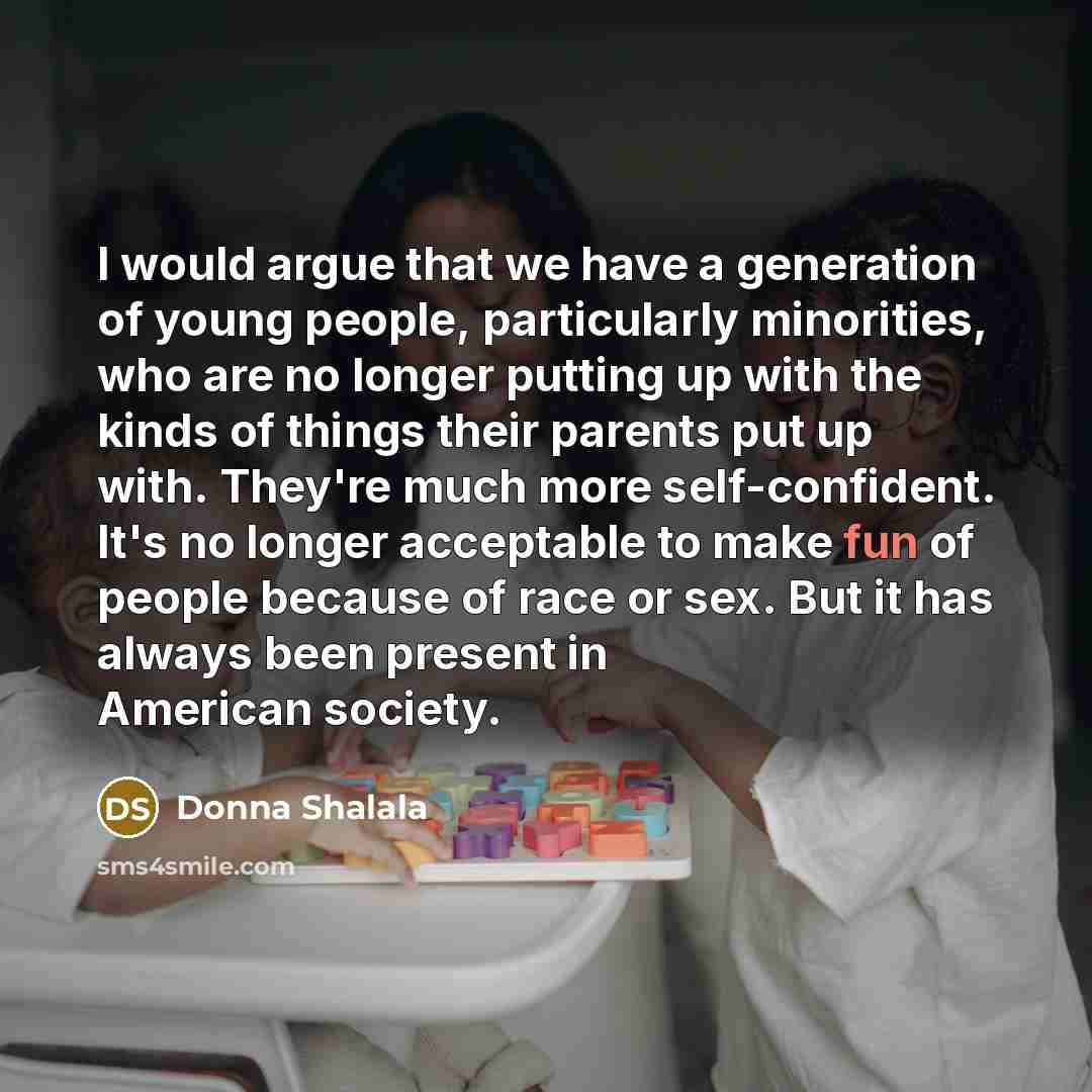 “I would argue that we have a generation of young…” quote by Donna Shalala