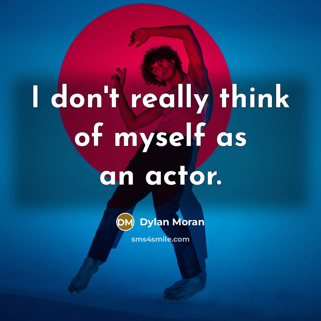 “I don't really think of myself as an actor.…” quote by Dylan Moran