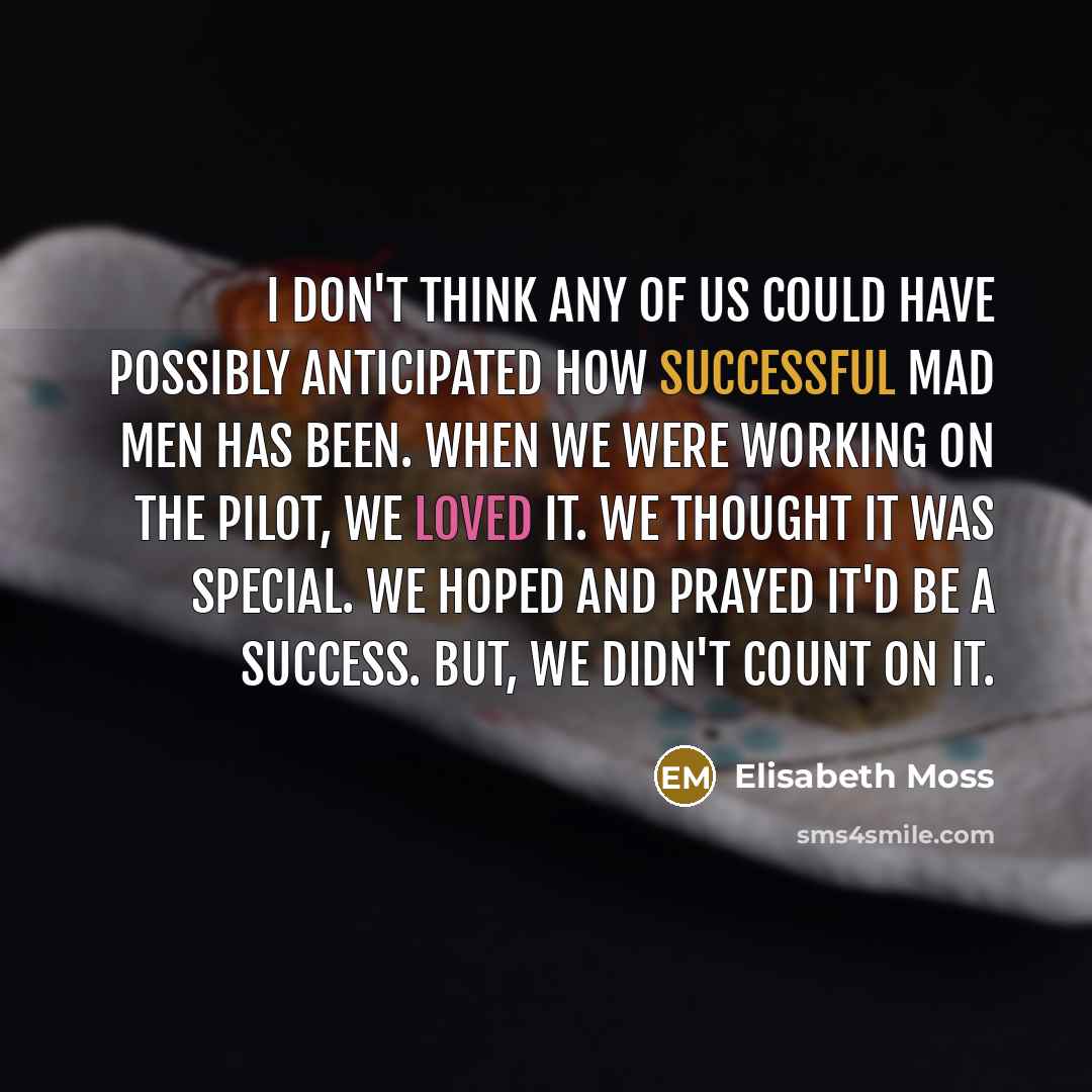 “I don't think any of us could have possibly anticipated…” quote by Elisabeth Moss