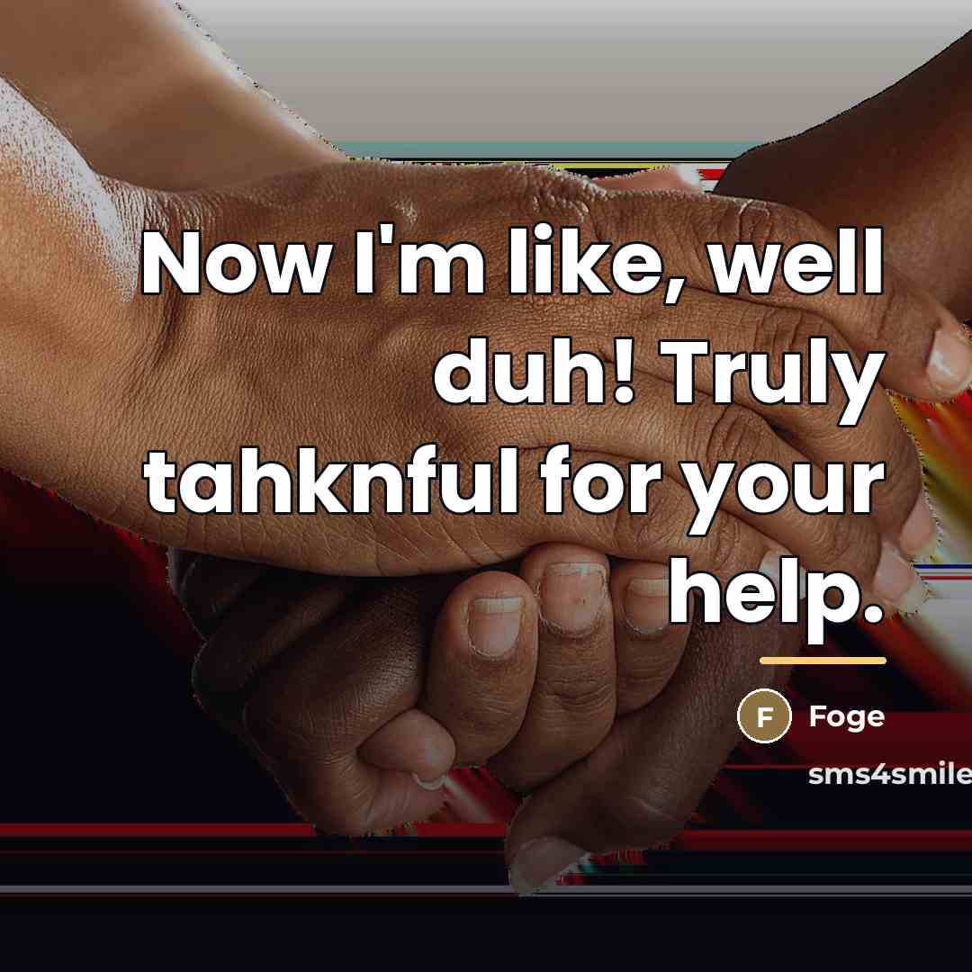 “Now I'm like, well duh! Truly tahknful for your help.…” quote by Foge