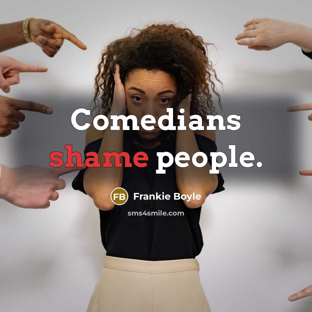 “Comedians shame people.…” quote by Frankie Boyle