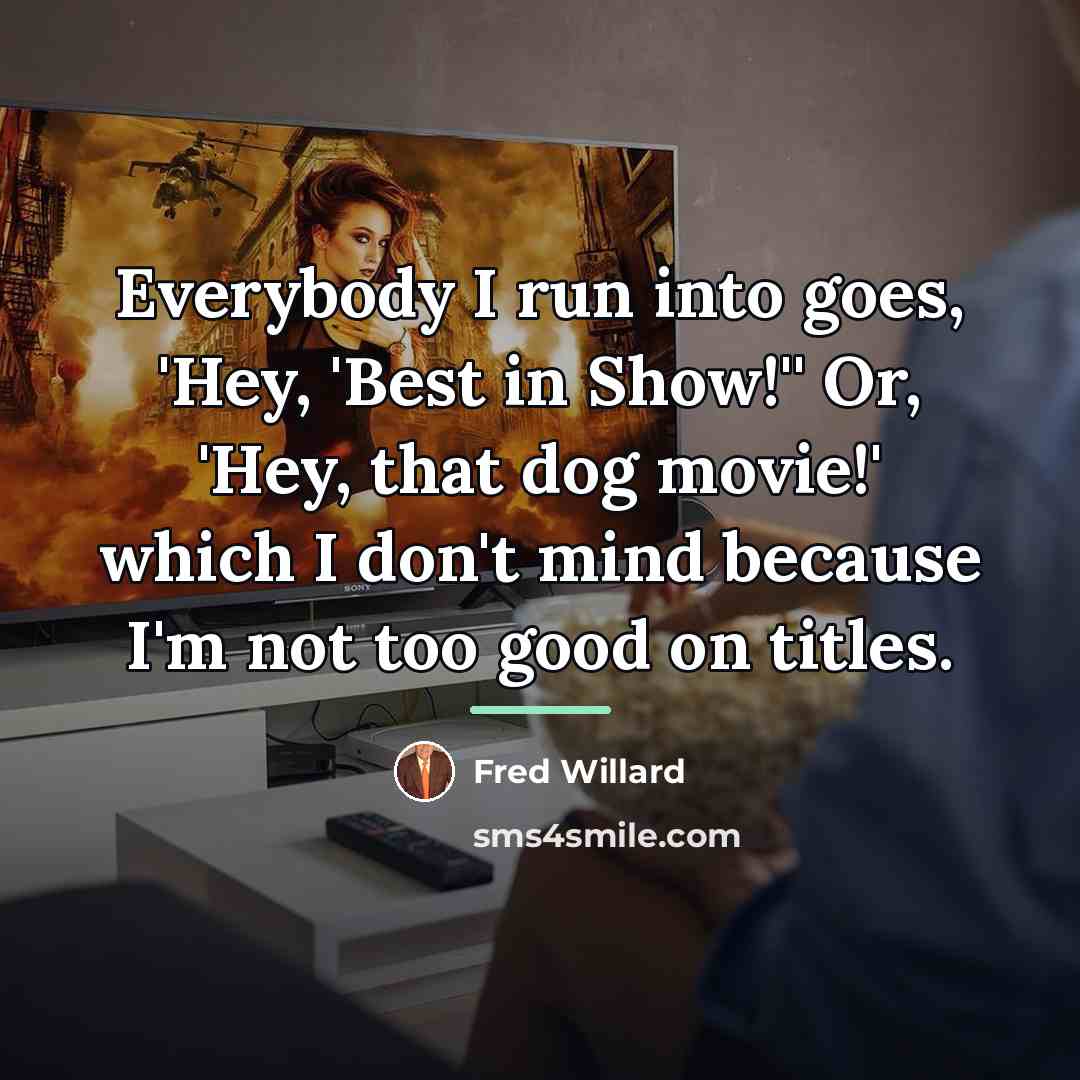 “Everybody I run into goes, 'Hey, 'Best in Show!'' Or,…” quote by Fred Willard