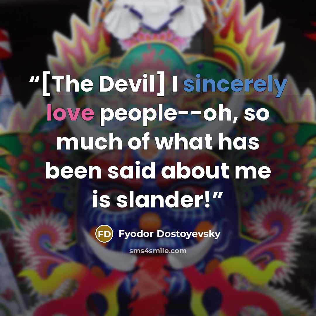 “[The Devil] I sincerely love people--oh, so much of what has been said about me is slander!” quote by Fyodor Dostoyevsky
