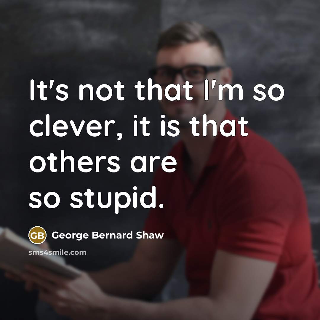 “It's not that I'm so clever, it is that others…” quote by George Bernard Shaw