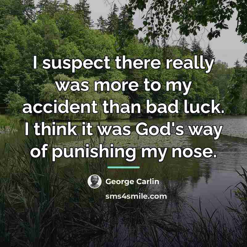 “I suspect there really was more to my accident than…” quote by George Carlin