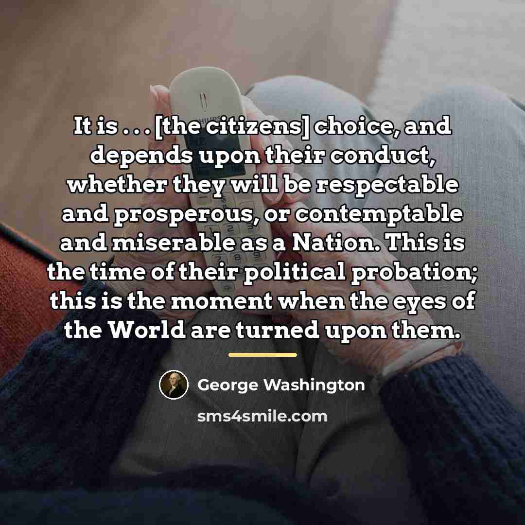 “It is . . . [the citizens] choice, and depends…” quote by George Washington