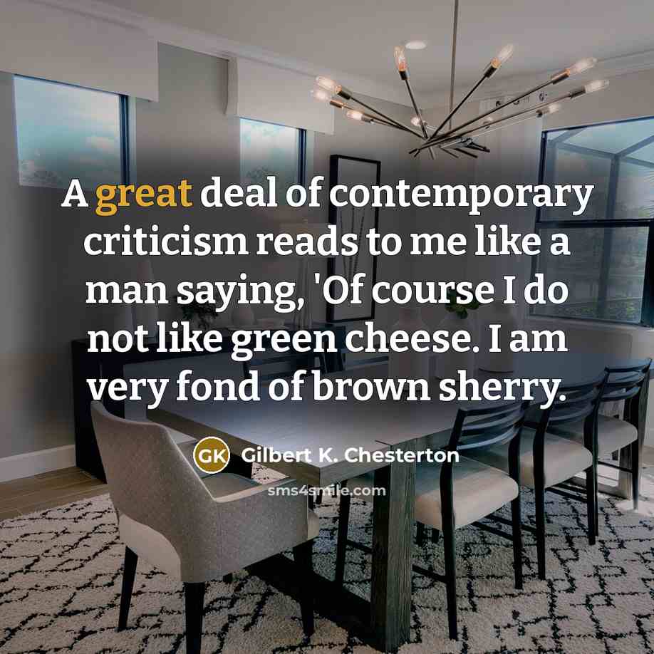 “A great deal of contemporary criticism reads to me like…” quote by Gilbert K. Chesterton