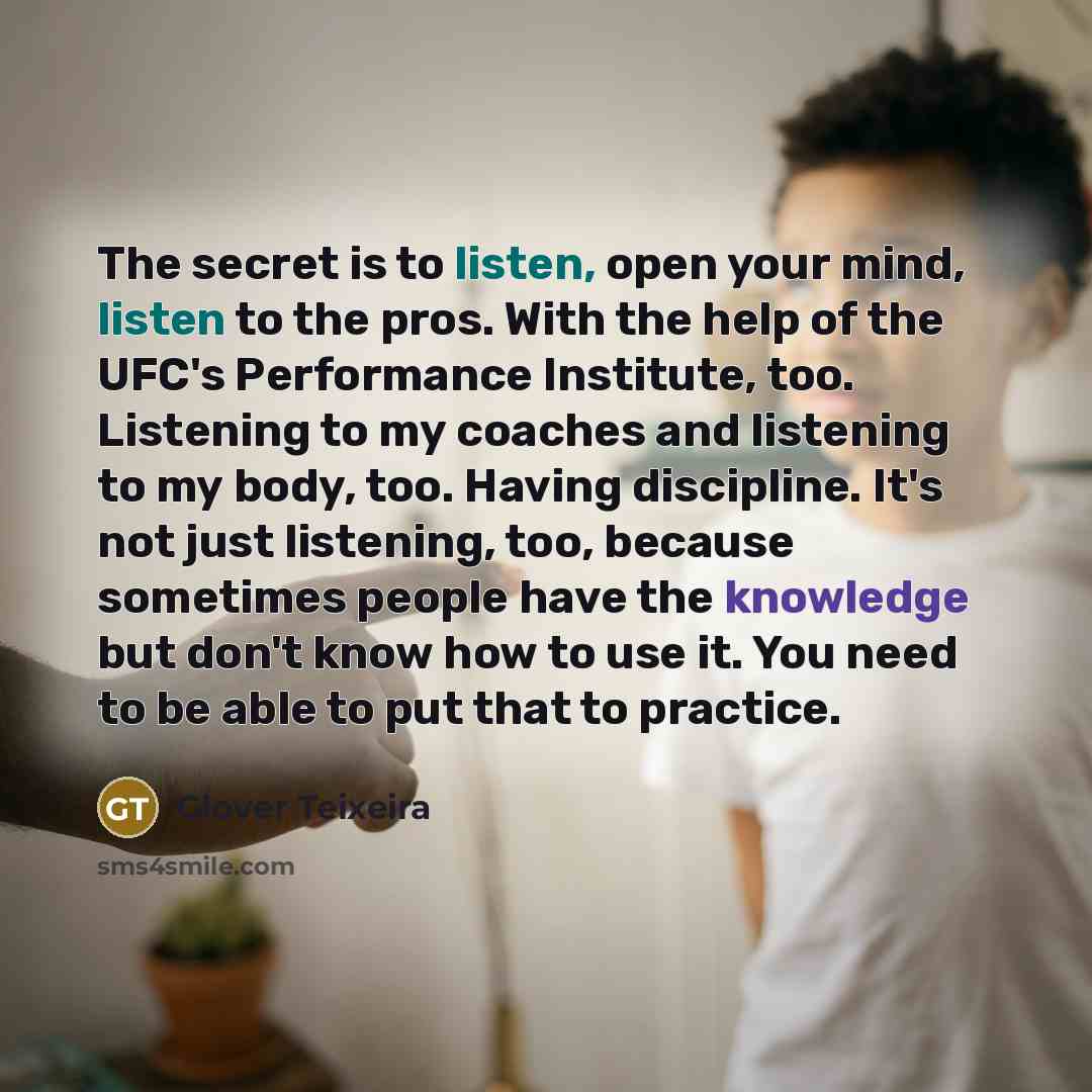 “The secret is to listen, open your mind, listen to…” quote by Glover Teixeira