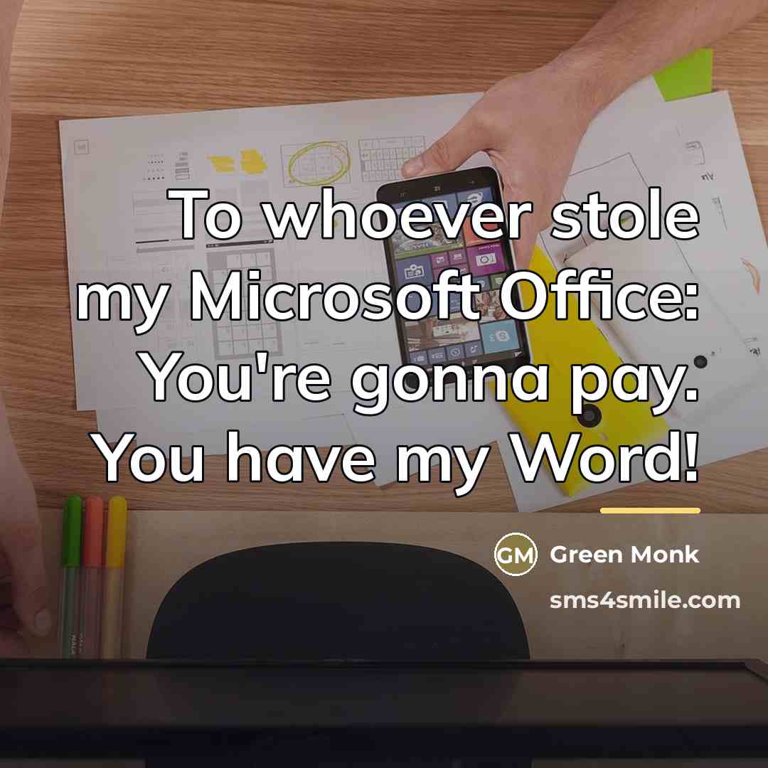 “To whoever stole my Microsoft Office: You're gonna pay. You…” quote by Green Monk