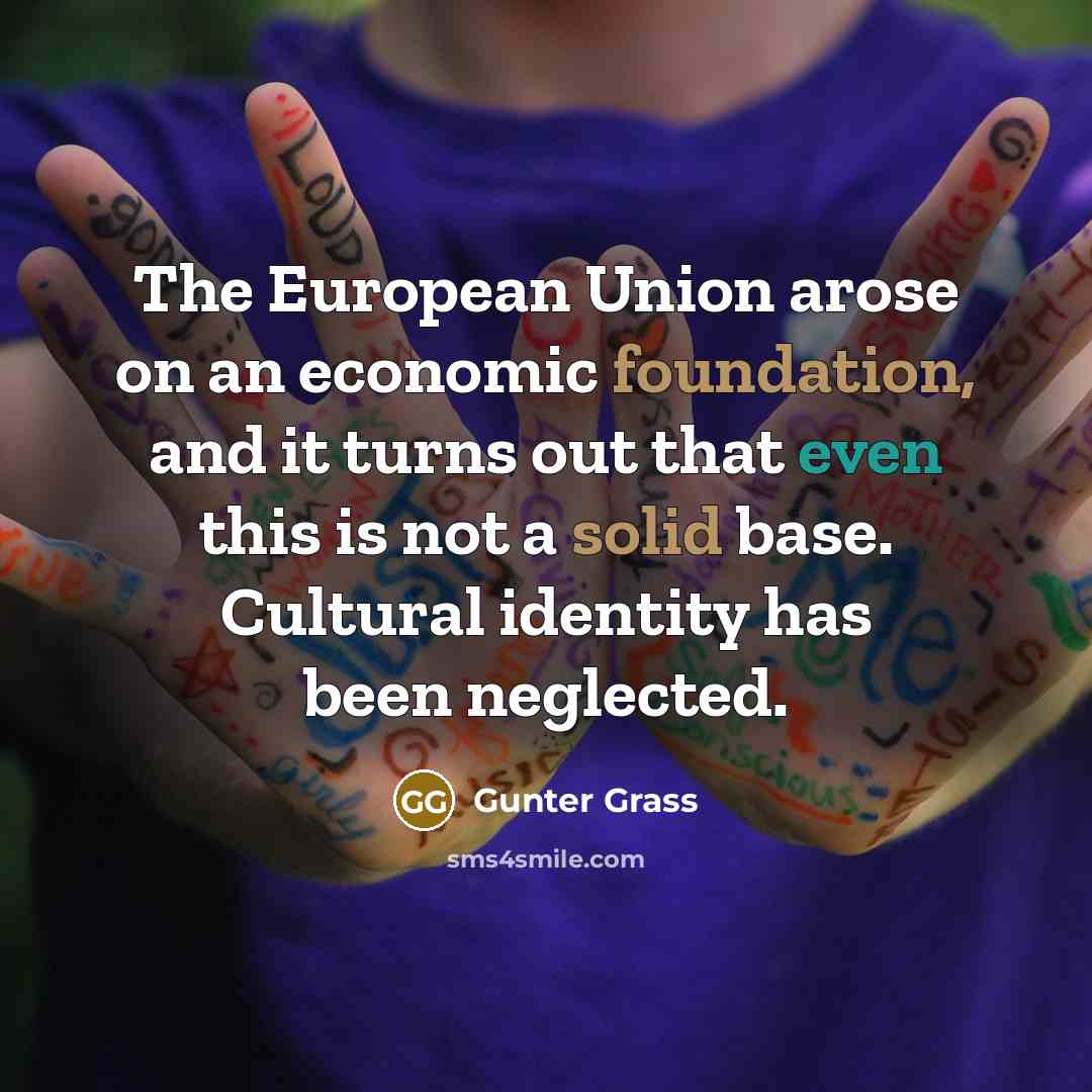 “The European Union arose on an economic foundation, and it…” quote by Gunter Grass