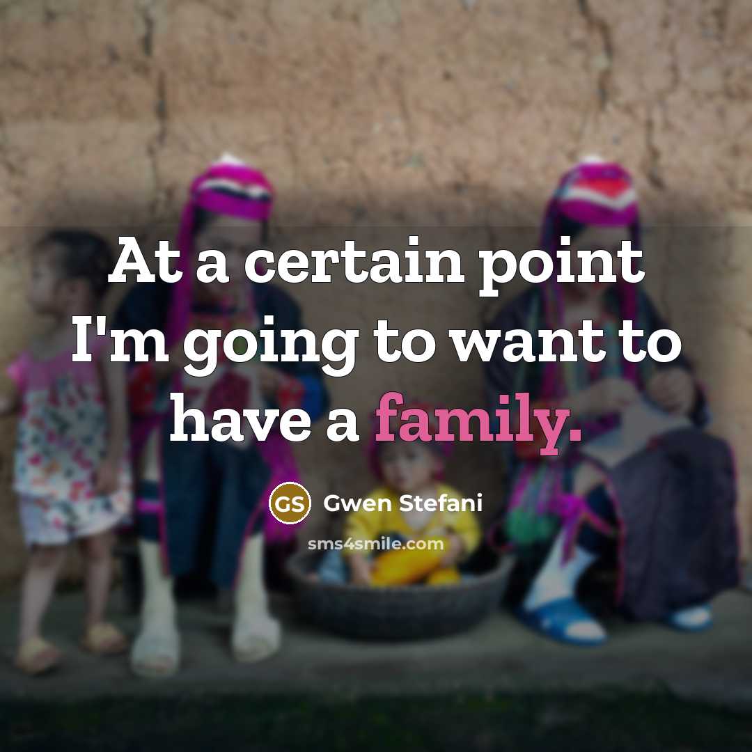 “At a certain point I'm going to want to have…” quote by Gwen Stefani