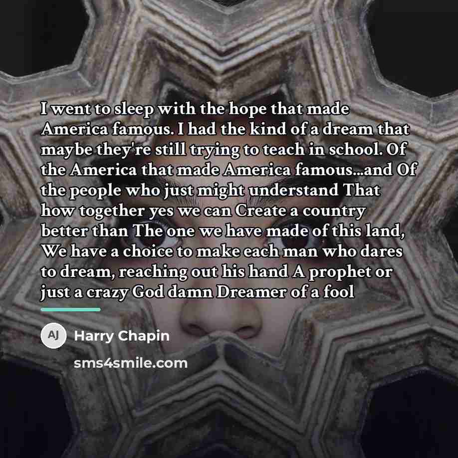 “I went to sleep with the hope that made America…” quote by Harry Chapin