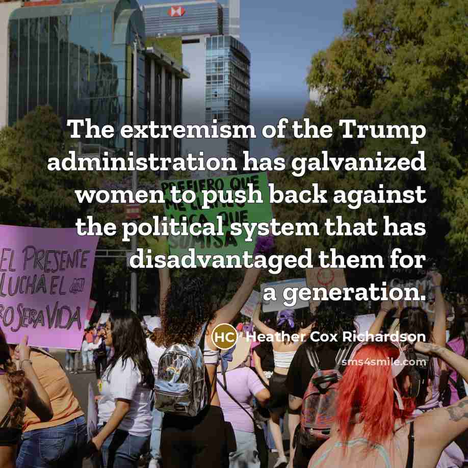 “The extremism of the Trump administration has galvanized women to…” quote by Heather Cox Richardson