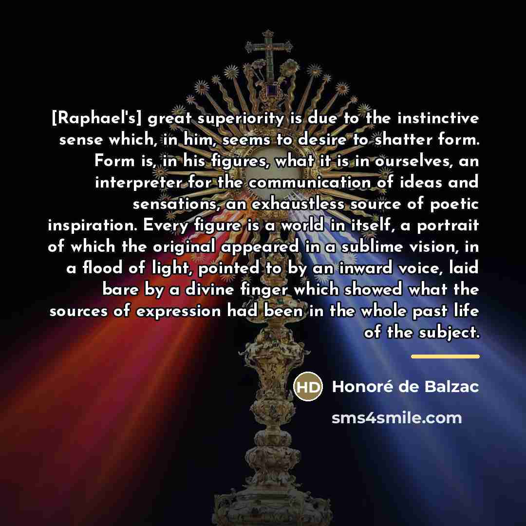 “[Raphael's] great superiority is due to the instinctive sense which,…” quote by Honore de Balzac