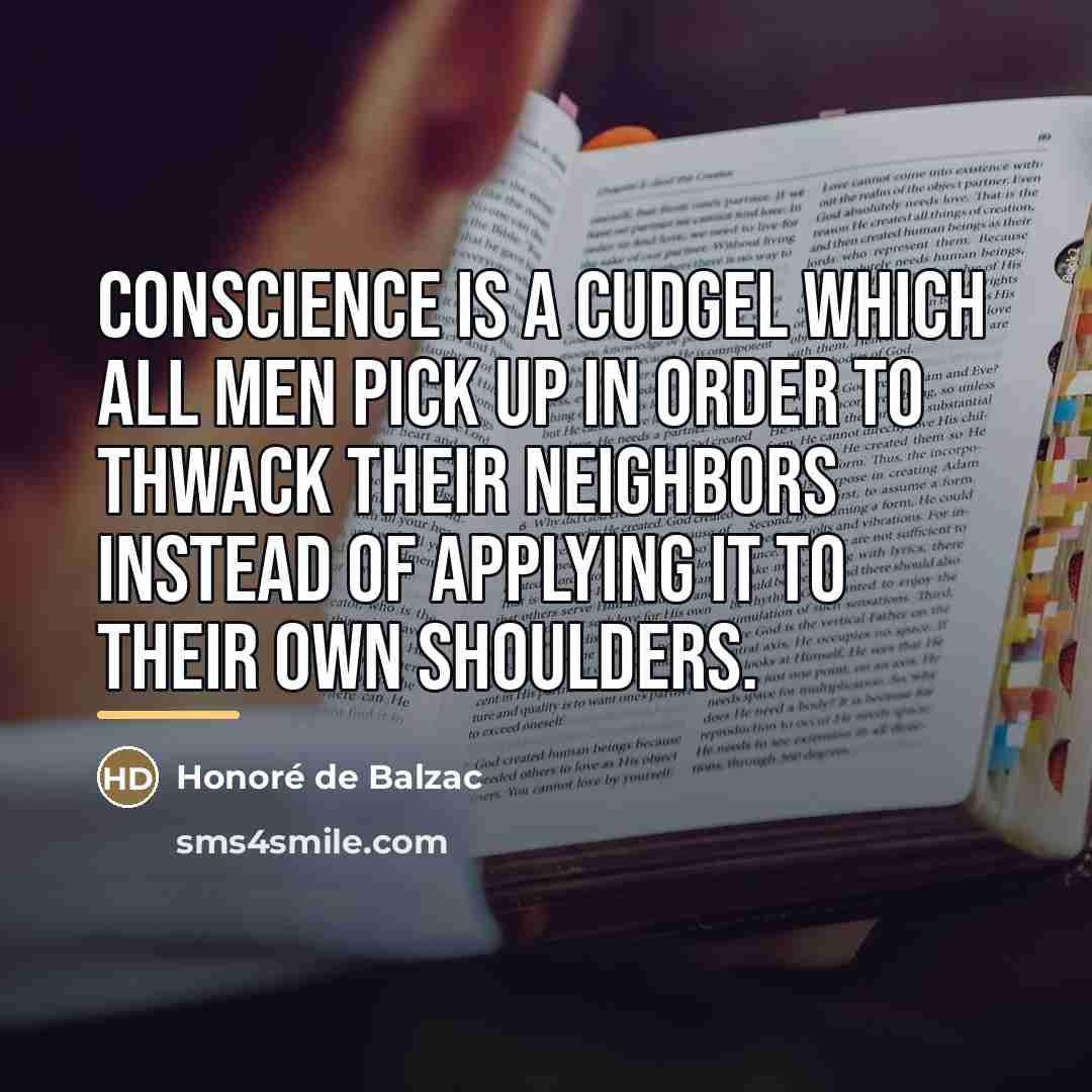 “Conscience is a cudgel which all men pick up in…” quote by Honore de Balzac